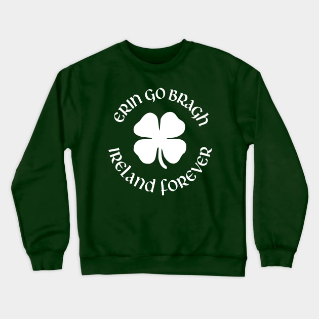 Erin Go Bragh Ireland Forever Crewneck Sweatshirt by Stacks